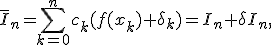 \bar I_n= \sum_{k=0}^n {c_k(f(x_k)+\delta _k)}=I_n + \delta I_n,